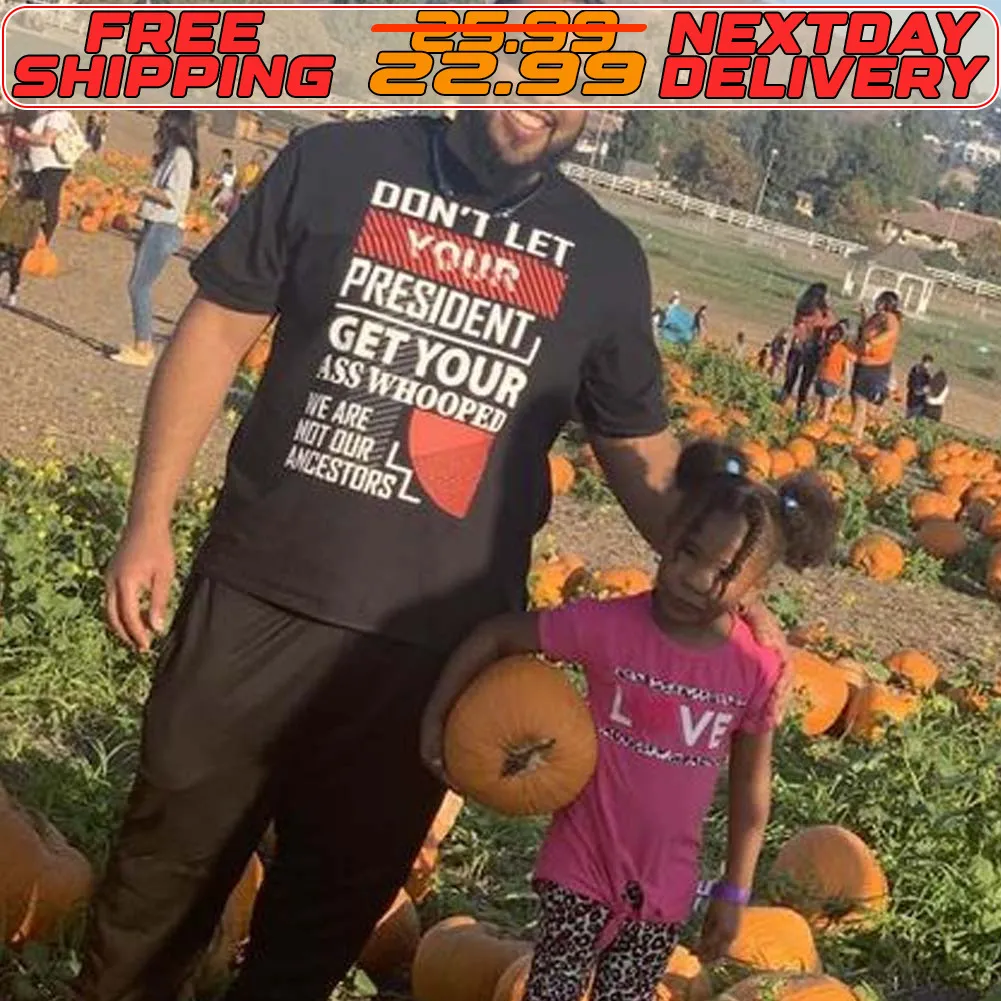 Don't Let Your President Get Your Ass Whooped We Are Not Our Ancestors Shirt