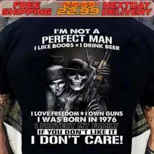 Skeleton Gun I'm Not A Perfect Man I Like Boobs I Drink Beer I Love Freedom I Own Guns I Was Born In 1976 If You Don't Like It I Don't Care Shirt