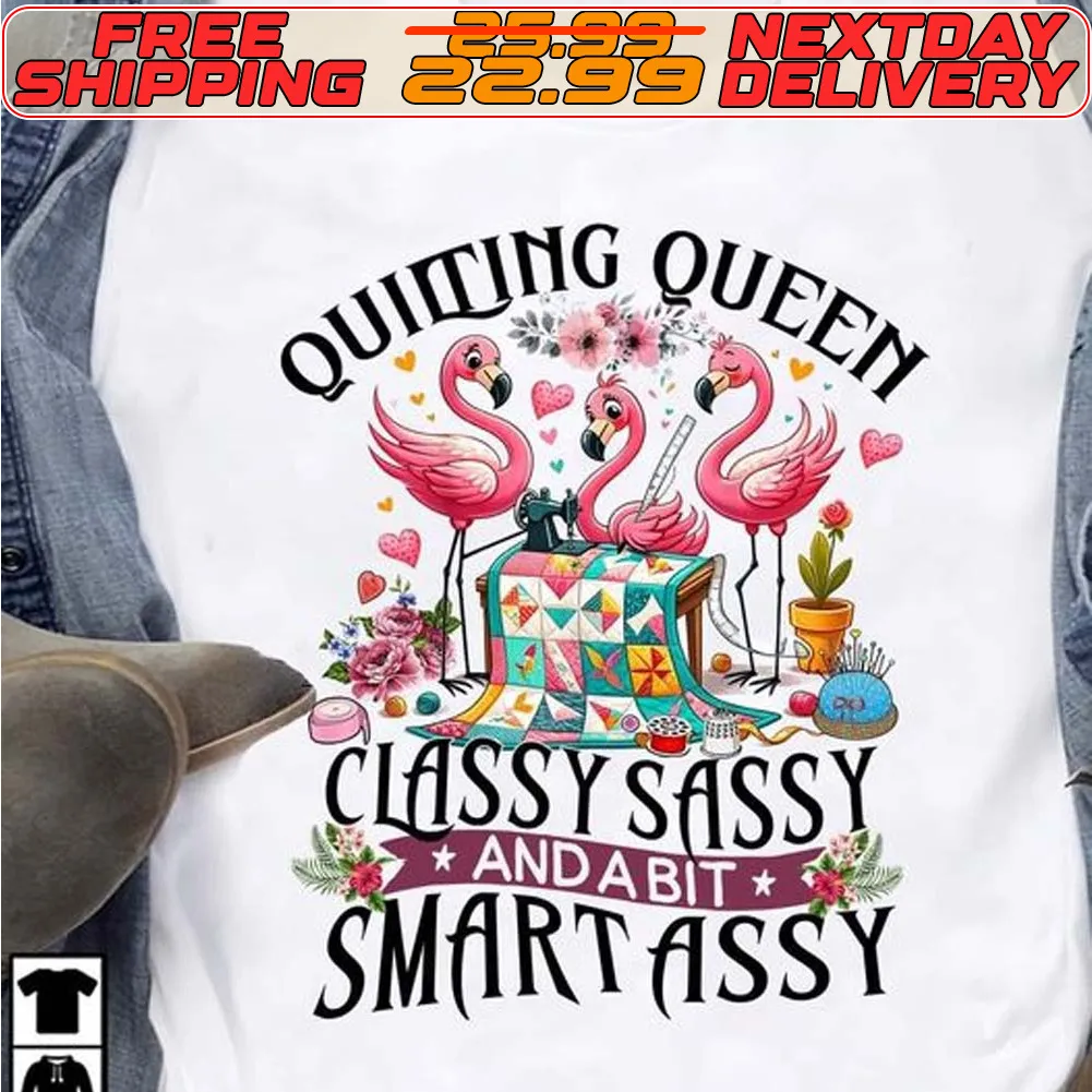 Flamingos Quilting Queen Classy Sassy And A Bit Smart Assy Shirt