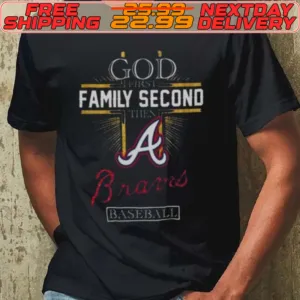 God First Family Second Then Atlanta Braves Baseball 2024 Shirt