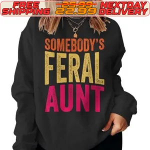 Somebody's Feral Aunt Shirt