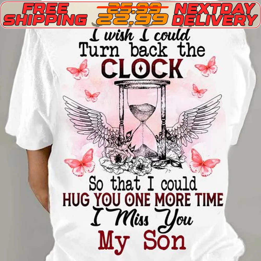 Angel Wings I Wish I Could Turn Back The Clock So That I Could Hug You One More Time I Miss You My Son Shirt