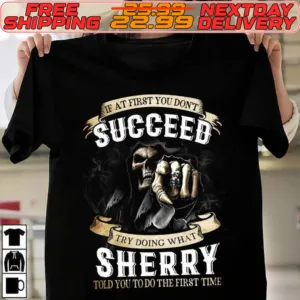 Skeleton Death If At First You Don't Succeed Try Doing What Sherry Told You To Do The First Time Shirt