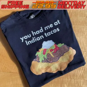You Had Me At Indian Tacos Shirt