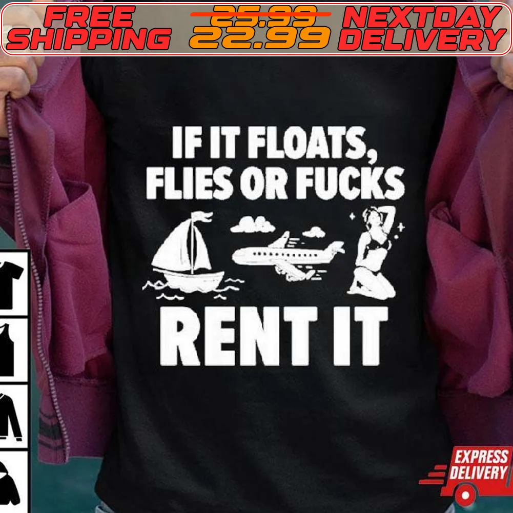 If It Floats Flies Or Fucks Rent It Shirt