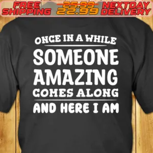Once In A While Someone Amazing Comes Along And Here I Am Shirt
