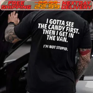 I Gotta See The Candy First Then I Get In The Van I'm Not Stupid Shirt