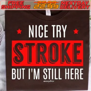 Nice Try Stroke But I'm Still Here Shirt
