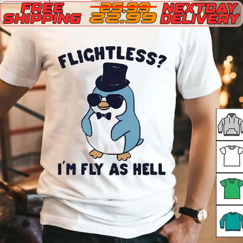 Penguin I’m Fly As Hell Shirt