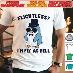 Penguin I’m Fly As Hell Shirt