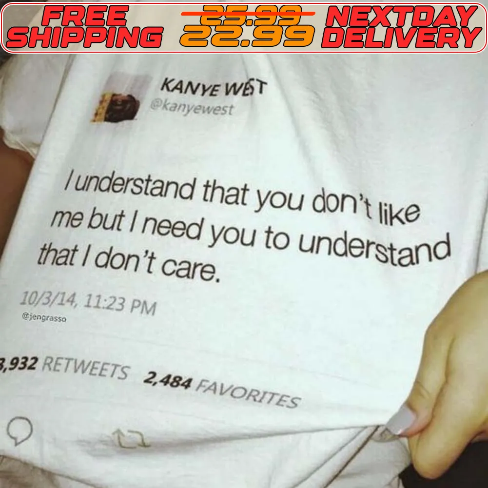 I Understand That You Don't Like Me But I Need You To Understand That I Don't Care Shirt