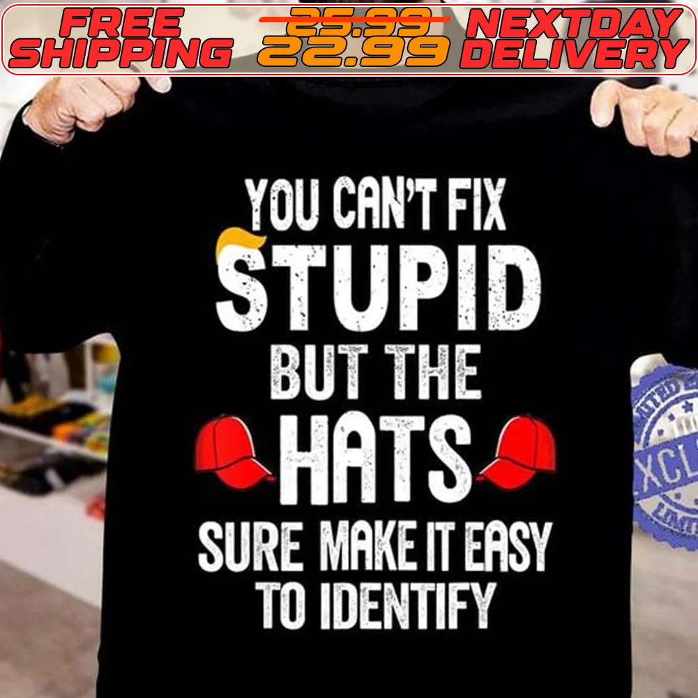 You Can't Fix Stupid But The Hats Sure Make It Easy To Identify Shirt
