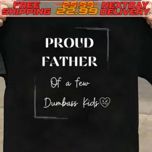 Proud Father Of A Few Dumbass Kids Shirt