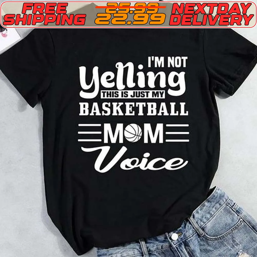 I'm Not Yelling This Is Just My Basketball Mom Voice Shirt
