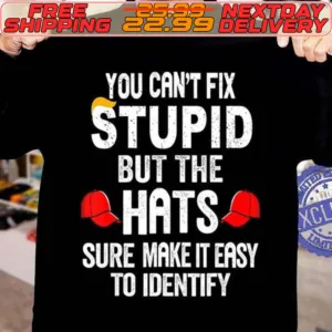 You Can't Fix Stupid But The Hats Sure Make It Easy To Identify Shirt