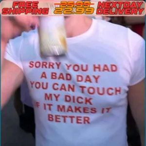 Sorry You Had A Bad Day You Can Touch My Dick It Makes It Better Shirt