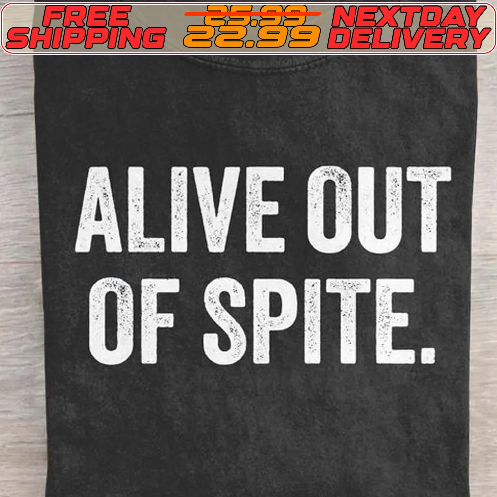 Alive Out Of Spite Shirt