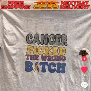 Cancer Picked The Wrong Bitch Awareness Shirt
