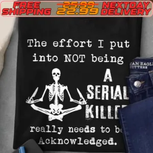 Layer Skeleton The Effort I Put Into Not Being Cane Fitter a Serial Kille really Needs To Be Acknowledged Shirt