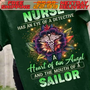 Nurse Has An Eye Of A Detective A Heart Of An Angel And The Mouth Of A Sailor Shirt