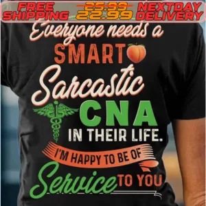 Everyone Needs A Smarto Sarcastic Cna In Their Life I'm Happy To Be Of Service To You Shirt