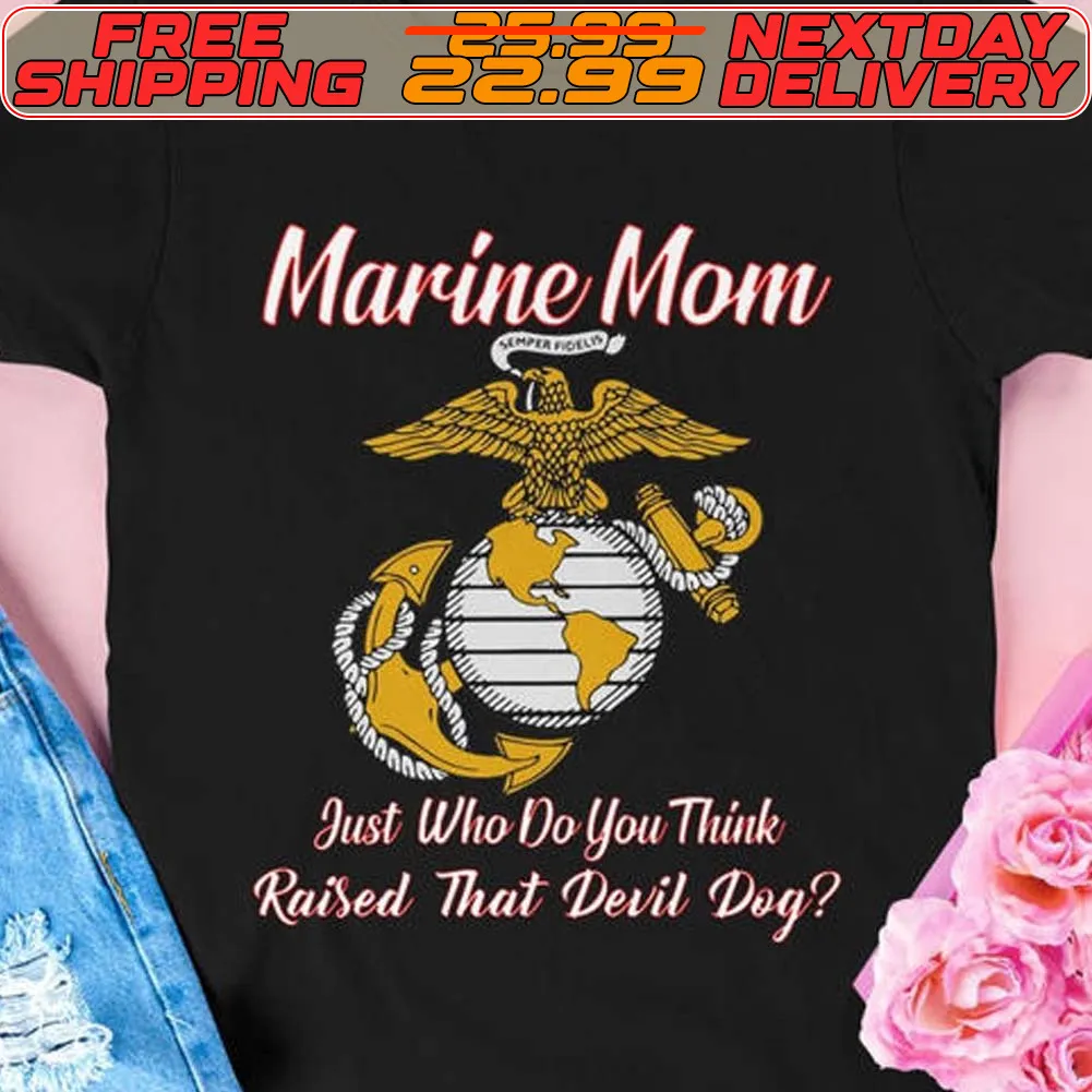 Marine Mom Just Who Do You Think Raised That Devil Dog Shirt