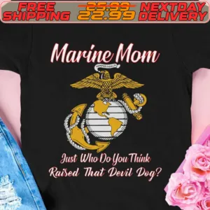 Marine Mom Just Who Do You Think Raised That Devil Dog Shirt