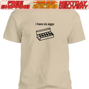 I Have Six Eggs Shirt