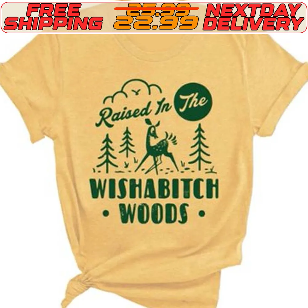 Raised In Wishabitch Woods Shirt