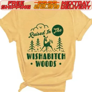 Raised In Wishabitch Woods Shirt