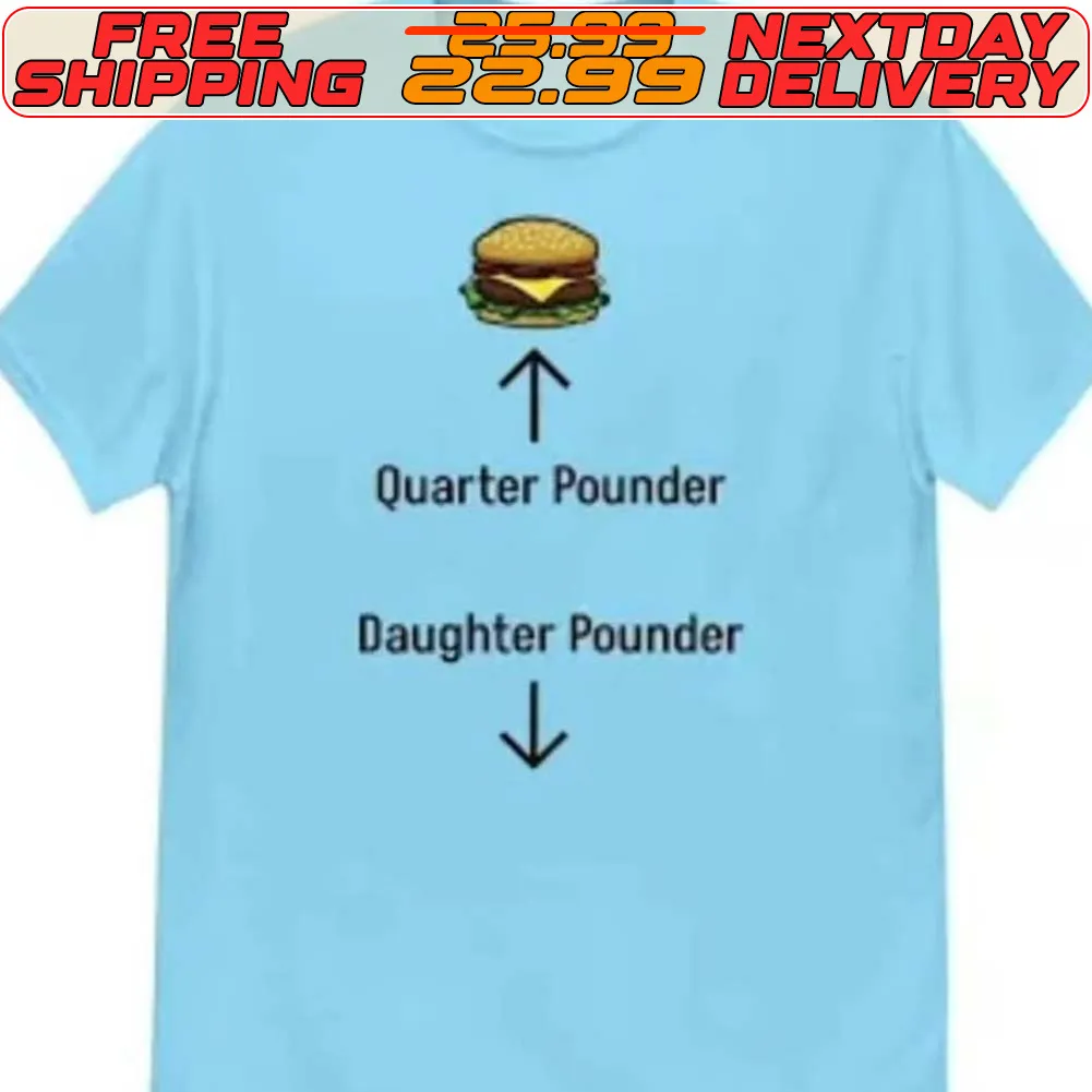 Hamburger Quarter Pounder Daughter Pounder Shirt