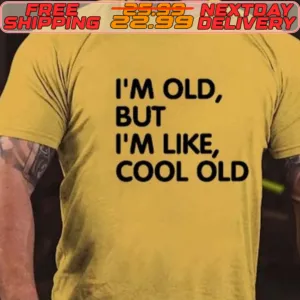 I'm Old But I'm Like Cool Old Shirt