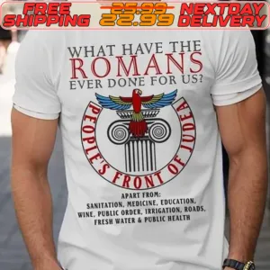 What Have The Romans Ever Done For Us People’s Front Of Judea Logo Shirt