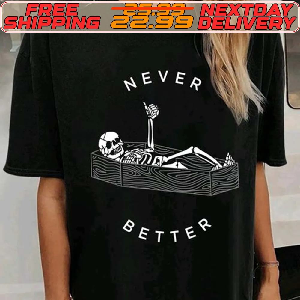 Skeleton Never Better Shirt