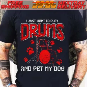 I Just Want To Play Drums And Pet My Dog Shirt