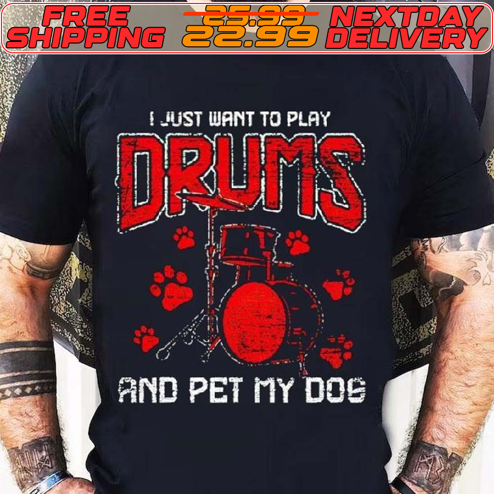 I Just Want To Play Drums And Pet My Dog Shirt I Just Want To Play Drums And Pet My Dog Shirt