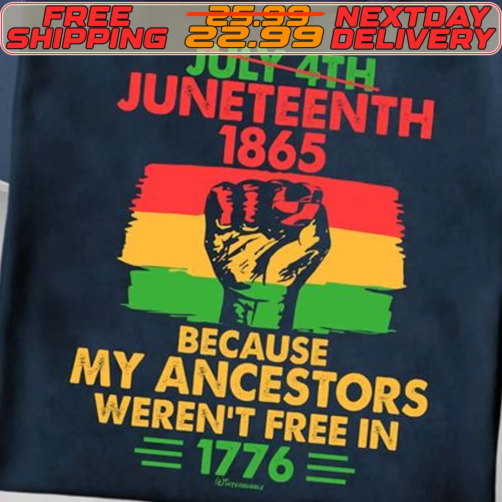 Hand July 4th Juneteenth 1865 Because My Ancestors Weren't Free In 1776 Shirt