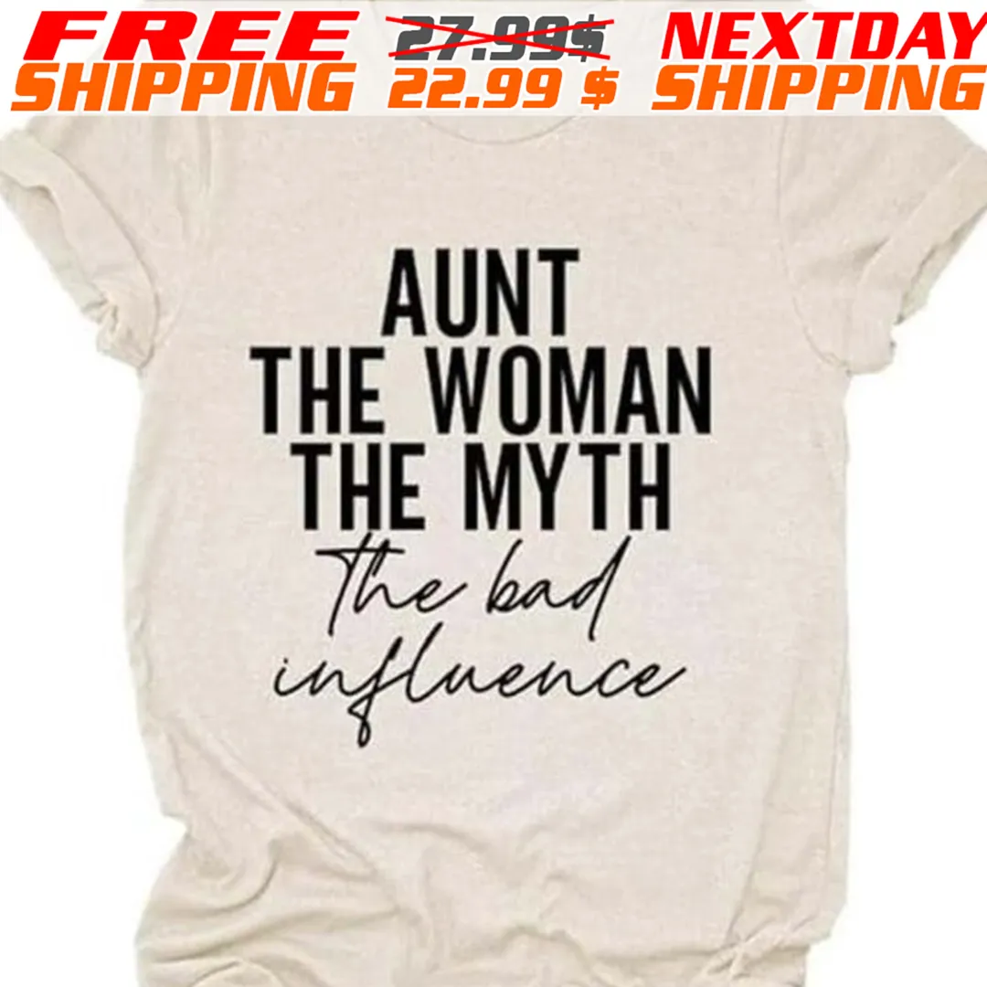 Aunt The Woman The Myth The Bad Influence Shirt