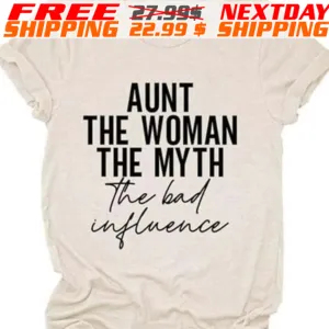 Aunt The Woman The Myth The Bad Influence Shirt