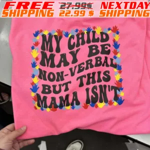 My Child May Non Verbal But This Mama Isn't Shirt