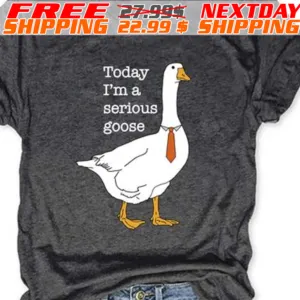 Duck Today I'm A Serious Goose Shirt