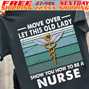 Caduceus As A Symbol Of Medicine Move Over Let This Old Lady Show You How To Be A Nurse Shirt