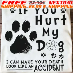 If You Hurt My Dog I Can Make Your Death Look Like An Accident Shirt