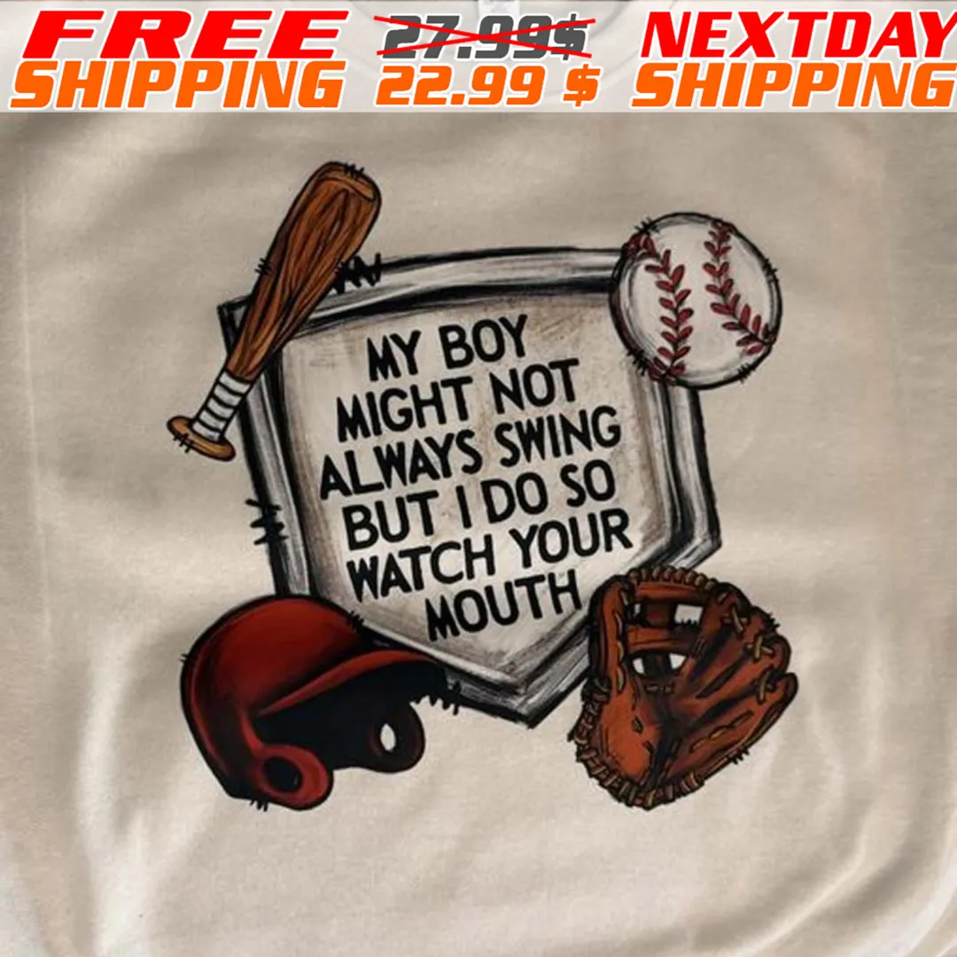 My Boy Might Not Always Swing But I Do So Watch Your Mouth Baseball Shirt