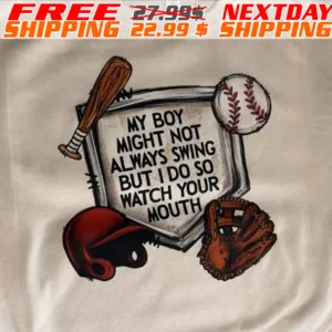 My Boy Might Not Always Swing But I Do So Watch Your Mouth Baseball Shirt