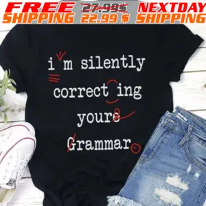 I'm Silently Correct Ing Youre Grammar Shirt
