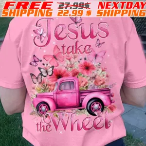 Pickup Truck Flowers Jesus Take The Wheel Shirt