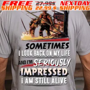 Fireman Sometimes I Look Back On My Life And I'm Seriously Impressed I Am Still Alive Shirt