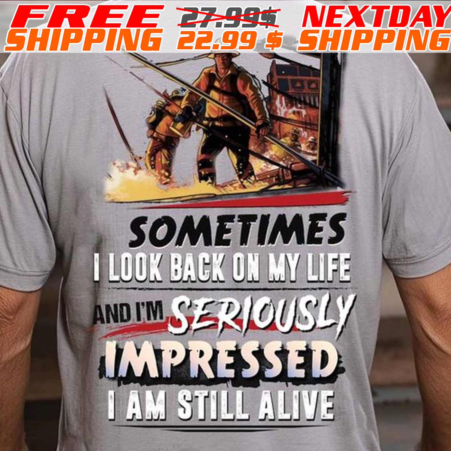 Fireman Sometimes I Look Back On My Life And I'm Seriously Impressed I Am Still Alive Shirt Fireman Sometimes I Look Back On My Life And I'm Seriously Impressed I Am Still Alive Shirt