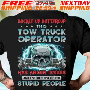 Skull Buckle Up Buttercup This Tow Truck Operator Has Anger Issues And A Serious Dislike For Stupid People Shirt